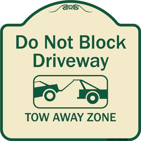 Signmission Designer Series-Do Not Block Driveway Tow Away Zone Tan & Green, 18" x 18", TG-1818-9854 A-DES-TG-1818-9854